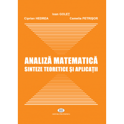 Analiză matematică. Sinteze teoretice şi aplicaţii - Ioan Goleţ, Ciprian Hedrea, Camelia Petrişor