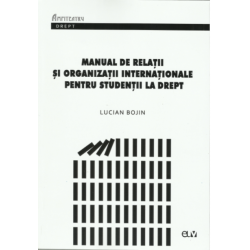 Manual de relații și organizații internaționale pentru studenții la drept - Lucian Bojin