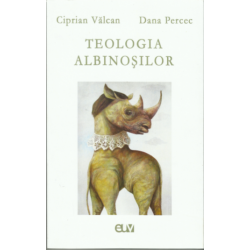 Teologia albinoșilor - Ciprian Vălcan, Dana Percec