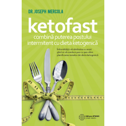 Ketofast. Combină puterea postului intermitent cu dieta ketogenică - Dr. Joseph Mercola