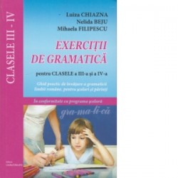 Exercitii de gramatica pentru clasele a III-a si a IV-a - Luiza Chiazna, Nelida Beju, Mihaela Filipescu
