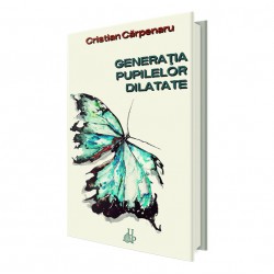 Generația pupilelor dilatate - Cristian Cărpenaru