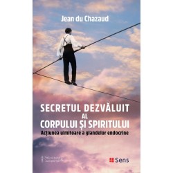 Secretul dezvăluit al corpului și spiritului - Jean du Chazaud