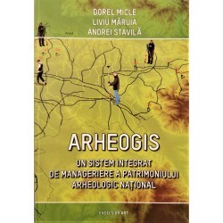 Arheogis. Un sistem integrat de manageriere a patrimoniului arheologic national - Dorel Micle, Liviu Maruia, Andrei Stavila