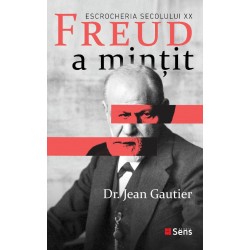 Freud a mintit - escrocheria secolului XX - Jean Gautier