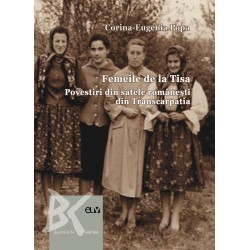 Femeile de la Tisa. Povestiri din satele romanesti din Transcarpatia - Corina-Eugenia Popa