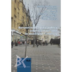 Barometrul de opinie publica asupra calitatii vietii in municipiul Timisoara. Raport de cercetare - Marius Matichescu (coord.)