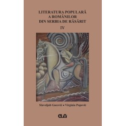 Literatura populară a românilor din Serbia de Răsărit, vol. IV - Slavoljub Gacović, Virginia Popović (Ed.)