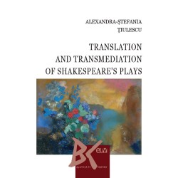 Translation and Transmediation of Shakespeare s plays - Alexandra-Stefania Tiulescu