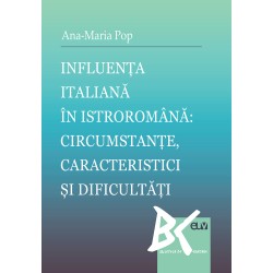 Influenta italiana in istroromana: circumstante, caracteristici si dificultati - Ana-Maria Pop