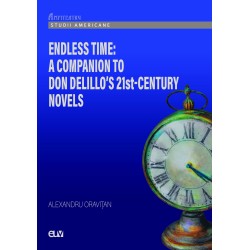 Endless Time: A Companion to Don DeLillo s 21st-Century - Alexandru Oravitan