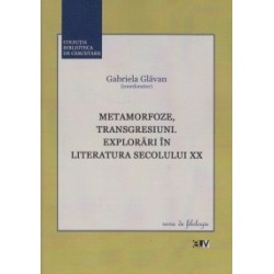 Metamorfoze, transgresiuni. Explorari in literatura secolului XX - Gabriela Glavan (coord.)
