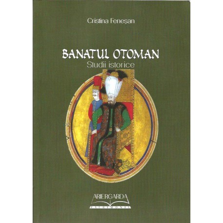 Banatul otoman. Studii istorice - Cristina Feneşan