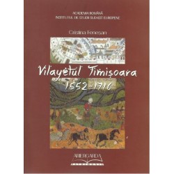 Vilayetul Timișoara. 1552-1716 - Cristina Feneșan